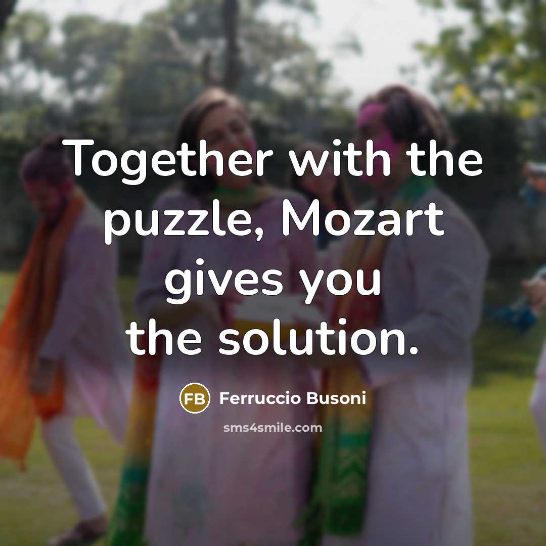 “Together with the puzzle, Mozart gives you the solution.…” quote by Ferruccio Busoni
