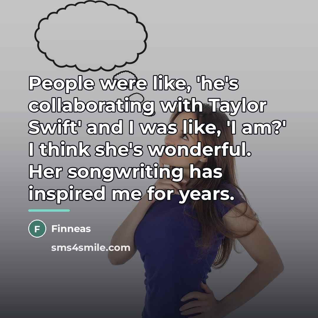 “People were like, 'he's collaborating with Taylor Swift' and I…” quote by Finneas
