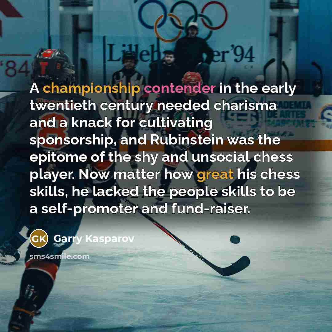 “A championship contender in the early twentieth century needed charisma…” quote by Garry Kasparov
