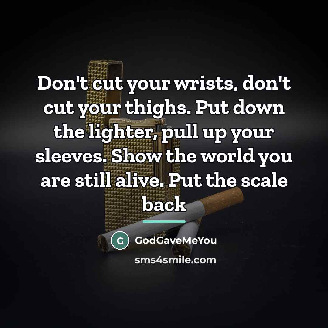 “Don't cut your wrists, don't cut your thighs. Put down…” quote by GodGaveMeYou