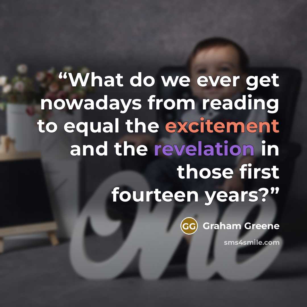 “What do we ever get nowadays from reading to equal the excitement and the revelation in those first fourteen years?” quote by Graham Greene