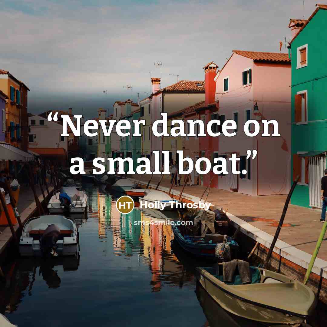 “Never dance on a small boat.” quote by Holly Throsby