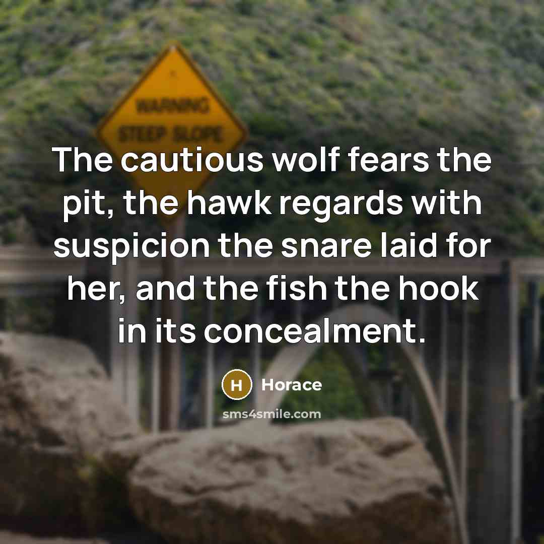 “The cautious wolf fears the pit, the hawk regards with…” quote by Horace