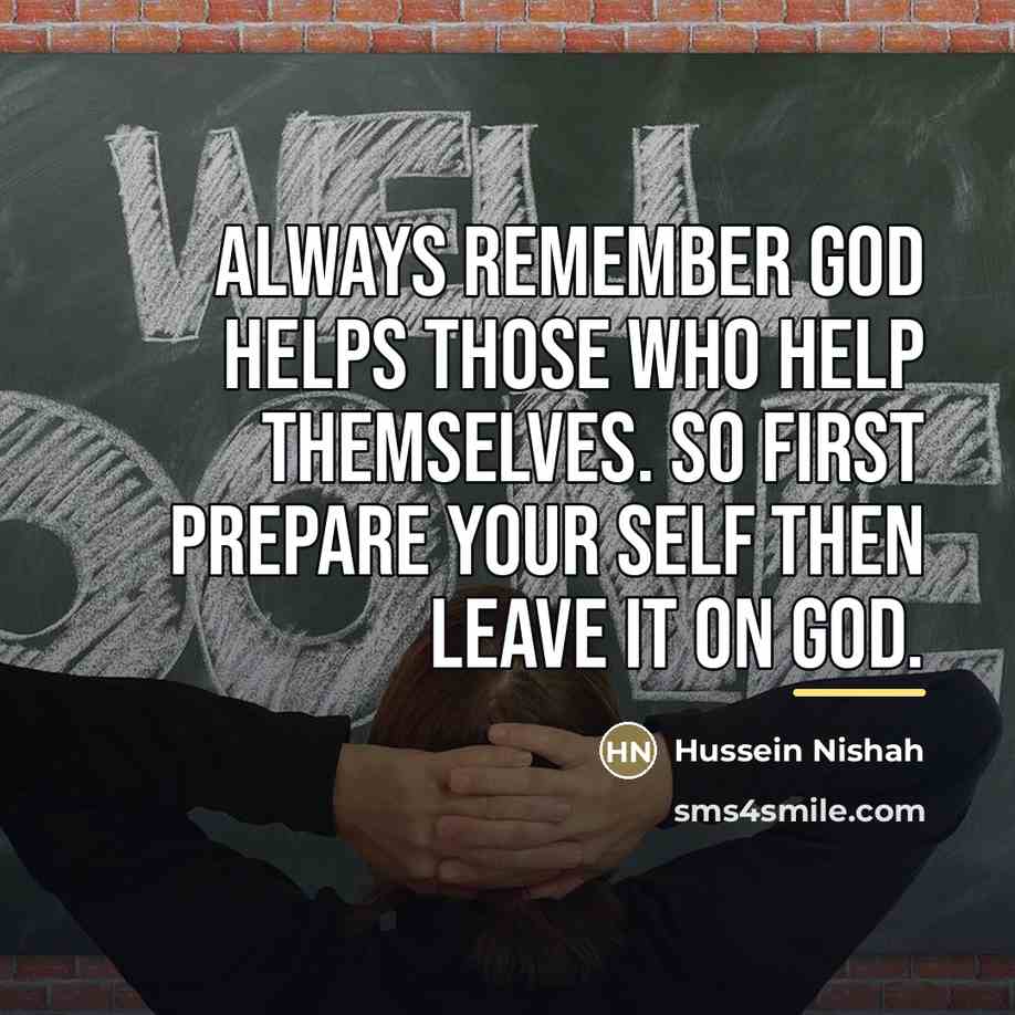 “Always remember GOD helps those who help themselves. So first…” quote by Hussein Nishah
