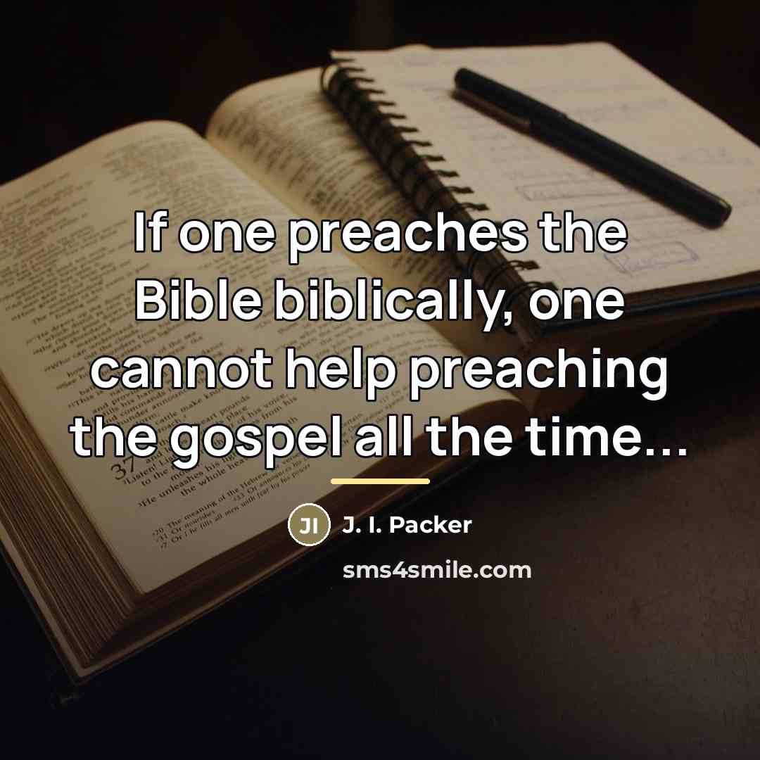 “If one preaches the Bible biblically, one cannot help preaching…” quote by J. I. Packer