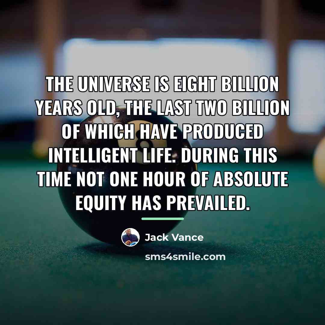 “The universe is eight billion years old, the last two…” quote by Jack Vance