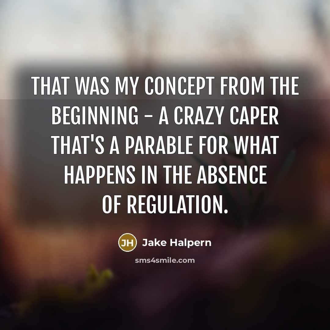 “That was my concept from the beginning - a crazy…” quote by Jake Halpern