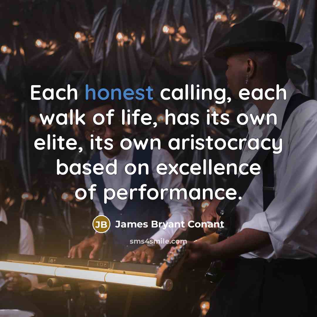 “Each honest calling, each walk of life, has its own…” quote by James Bryant Conant