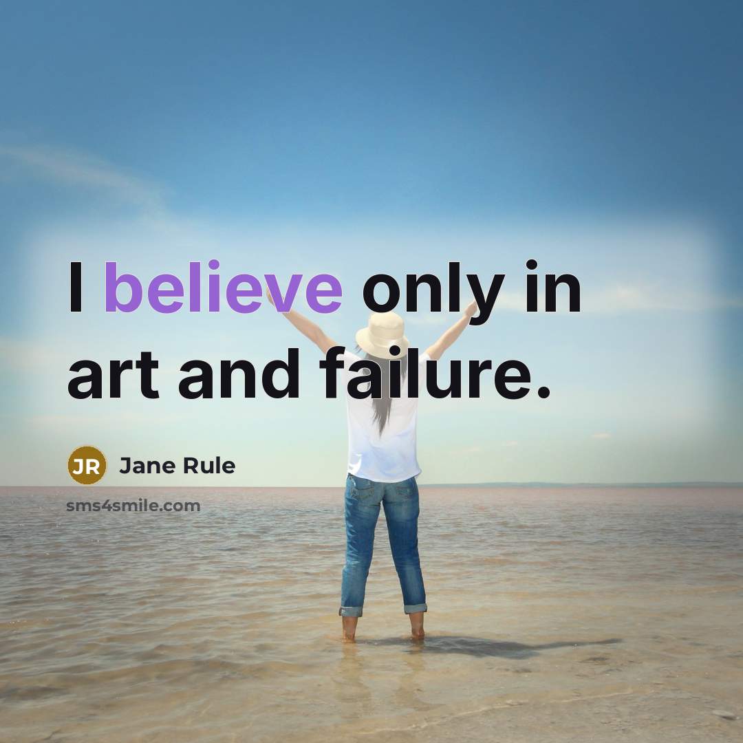 “I believe only in art and failure.…” quote by Jane Rule