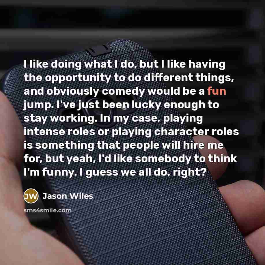 “I like doing what I do, but I like having…” quote by Jason Wiles