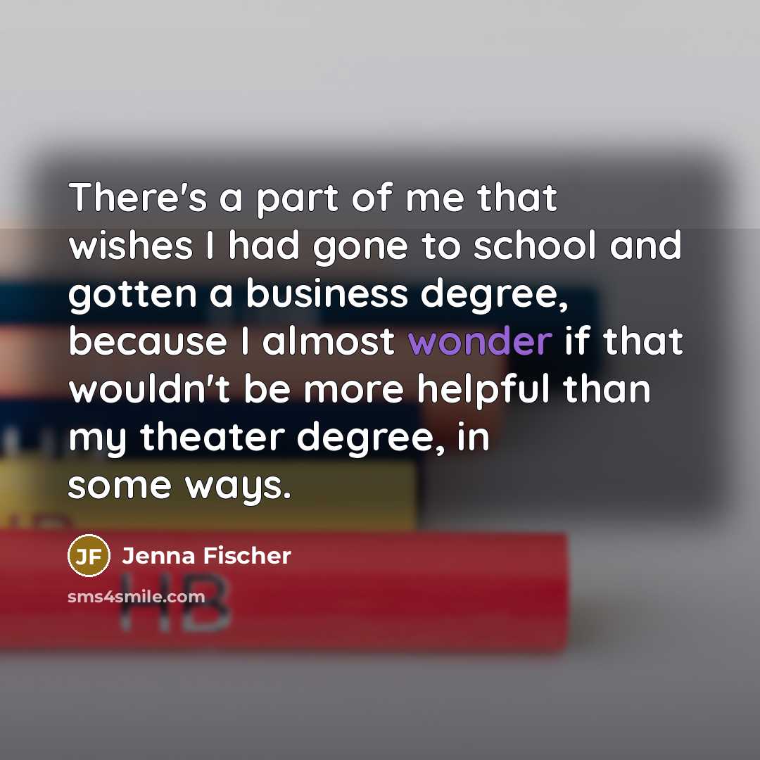 “There's a part of me that wishes I had gone…” quote by Jenna Fischer