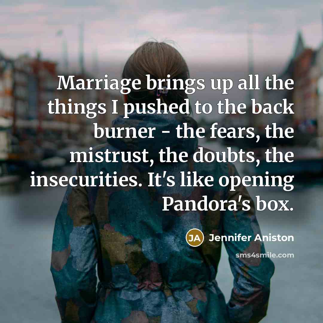 “Marriage brings up all the things I pushed to the…” quote by Jennifer Aniston