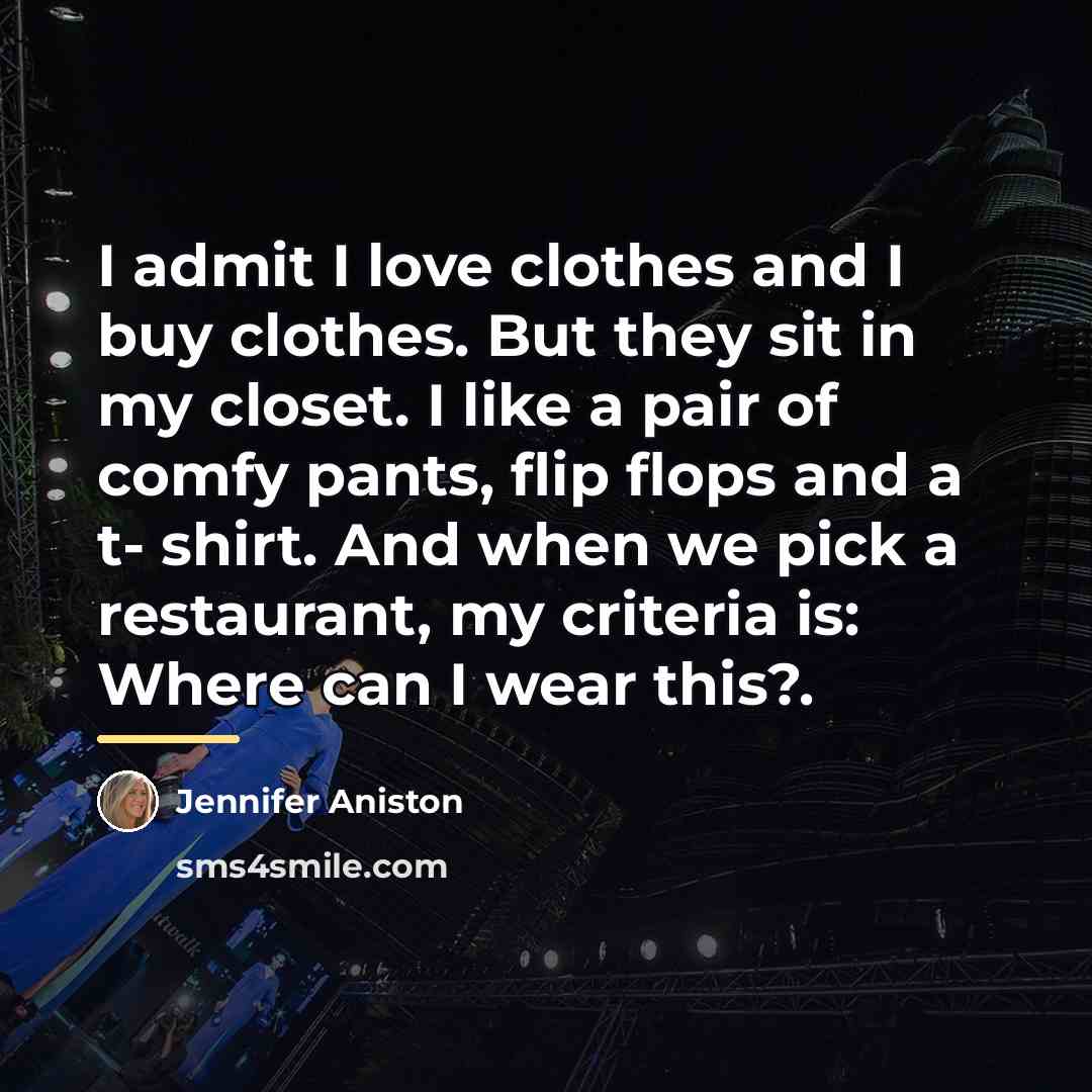 “I admit I love clothes and I buy clothes. But…” quote by Jennifer Aniston