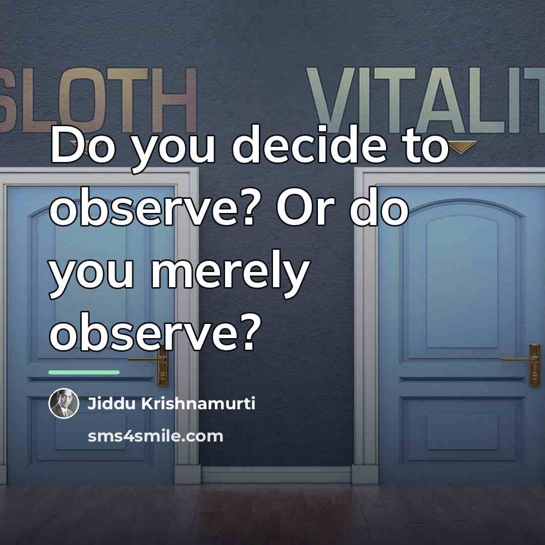 “Do you decide to observe? Or do you merely observe?…” quote by Jiddu Krishnamurti
