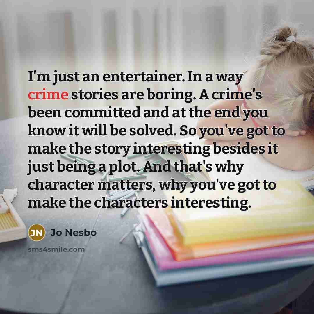 “I'm just an entertainer. In a way crime stories are…” quote by Jo Nesbo
