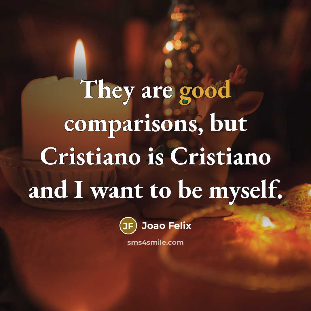 “They are good comparisons, but Cristiano is Cristiano and I…” quote by Joao Felix