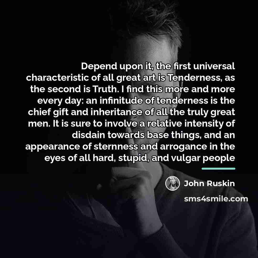 “Depend upon it, the first universal characteristic of all great…” quote by John Ruskin