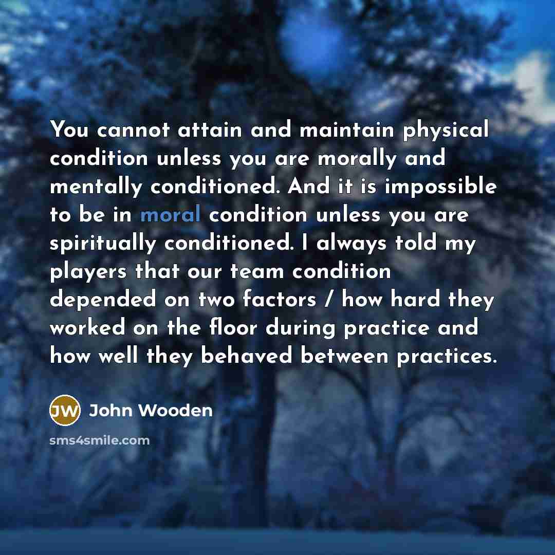 “You cannot attain and maintain physical condition unless you are…” quote by John Wooden
