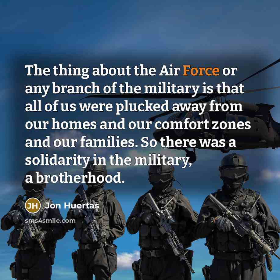 “The thing about the Air Force or any branch of…” quote by Jon Huertas