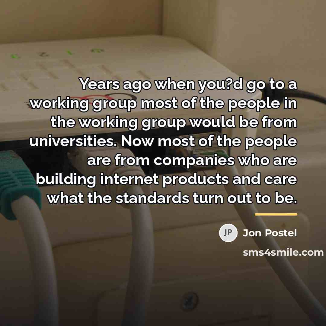 “Years ago when you?d go to a working group most…” quote by Jon Postel
