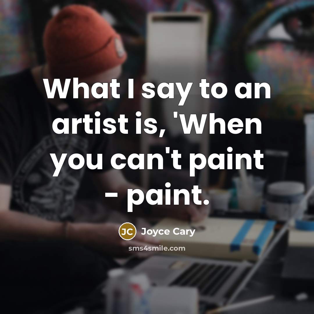 “What I say to an artist is, 'When you can't…” quote by Joyce Cary