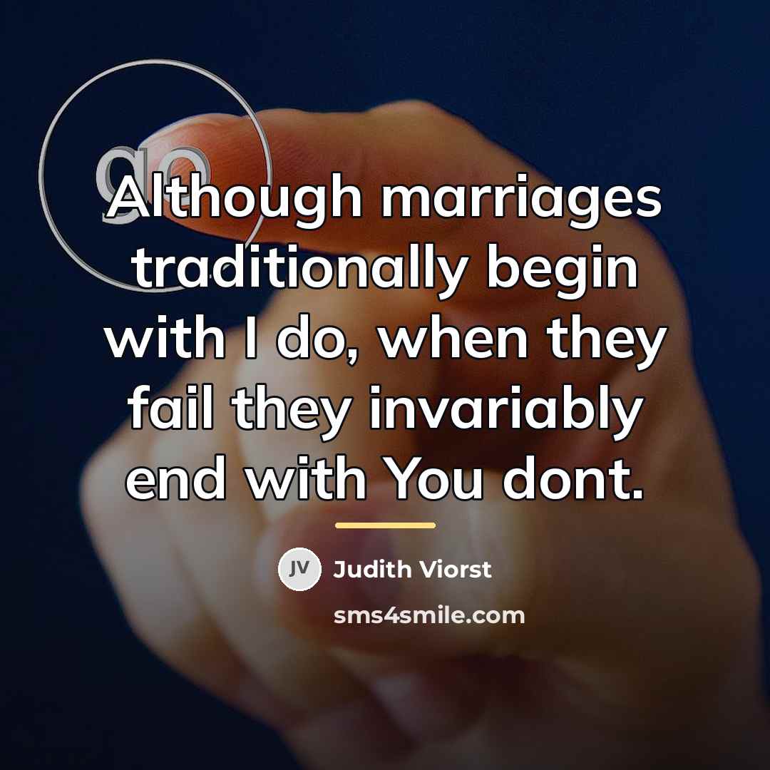 “Although marriages traditionally begin with I do, when they fail…” quote by Judith Viorst