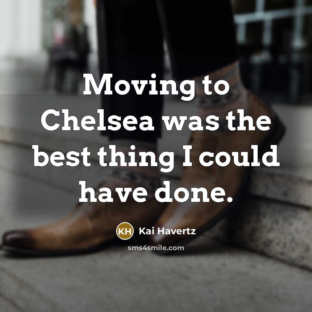 “Moving to Chelsea was the best thing I could have…” quote by Kai Havertz