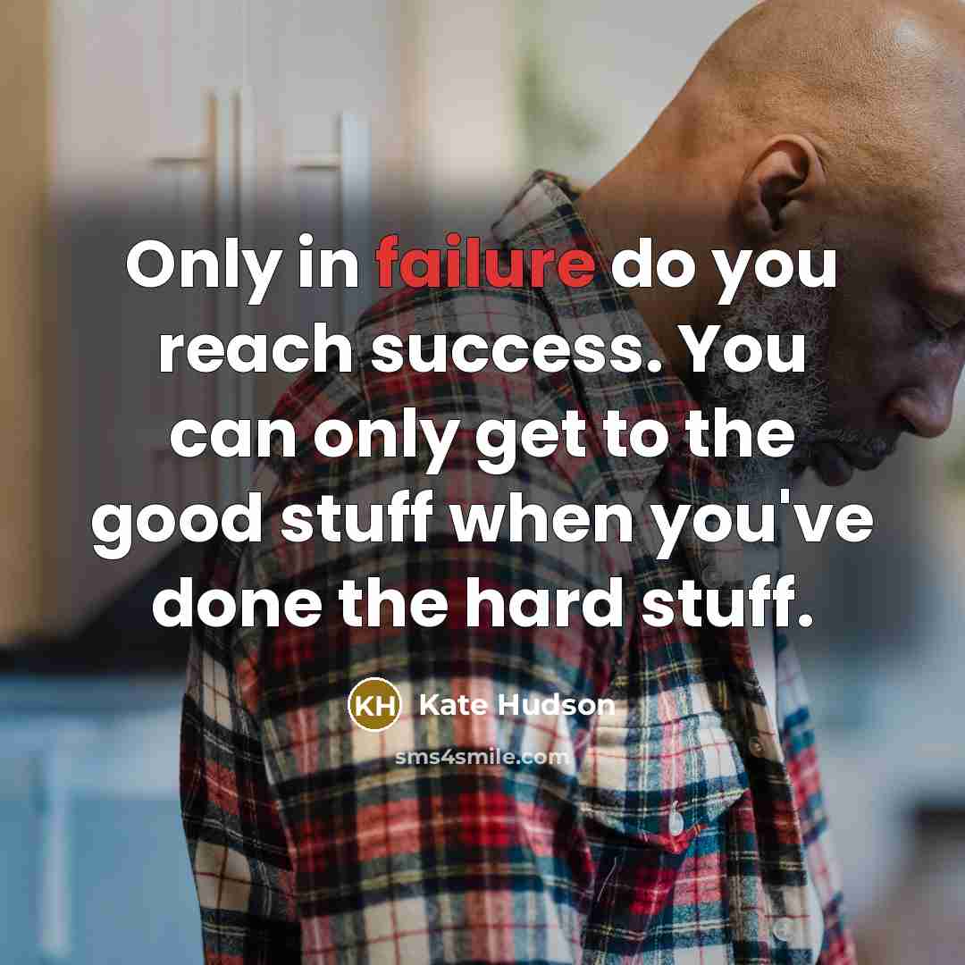 “Only in failure do you reach success. You can only…” quote by Kate Hudson