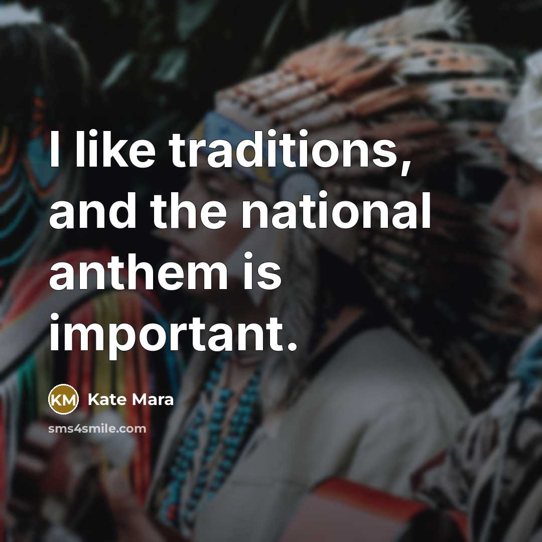 “I like traditions, and the national anthem is important.…” quote by Kate Mara