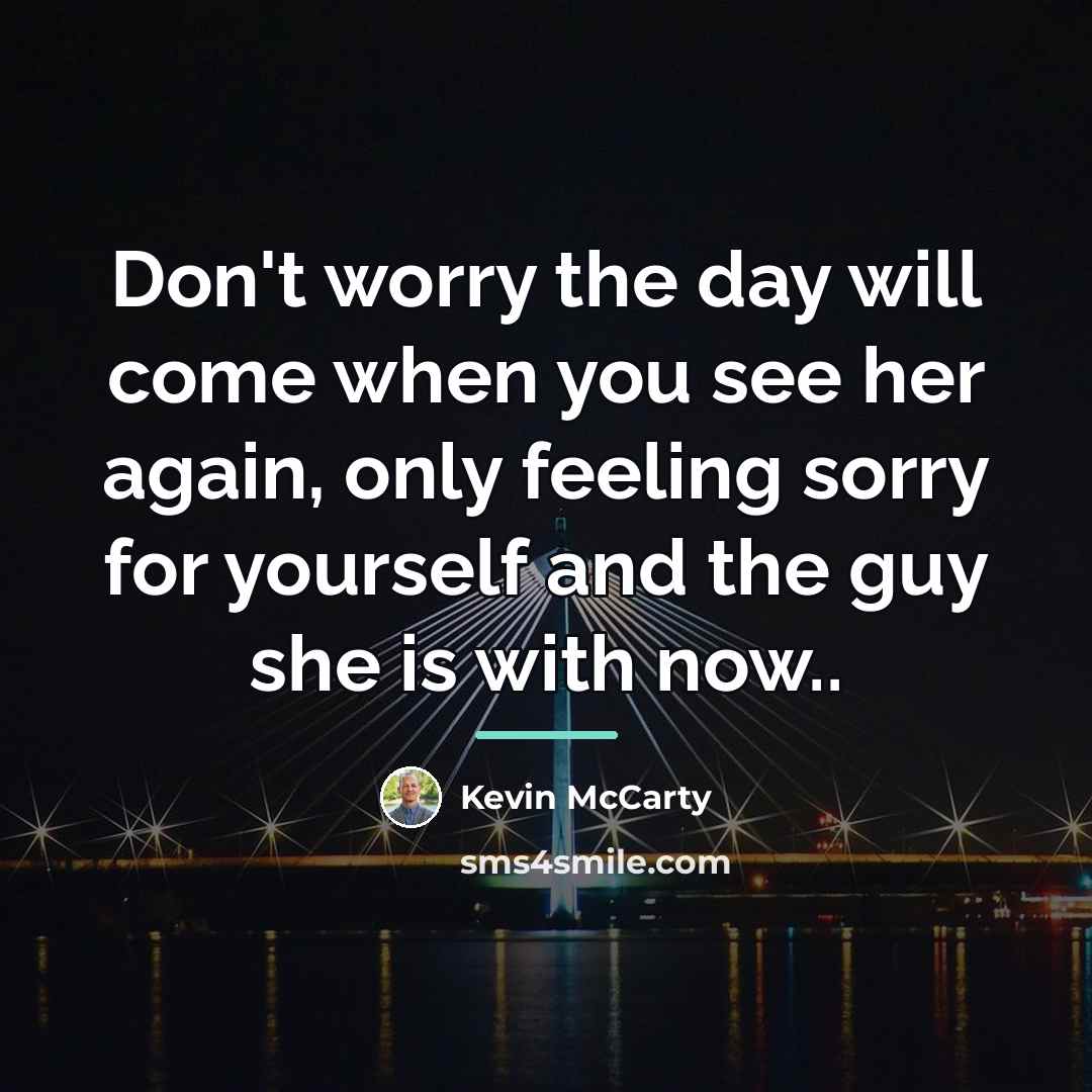 “Don't worry the day will come when you see her…” quote by Kevin McCarty