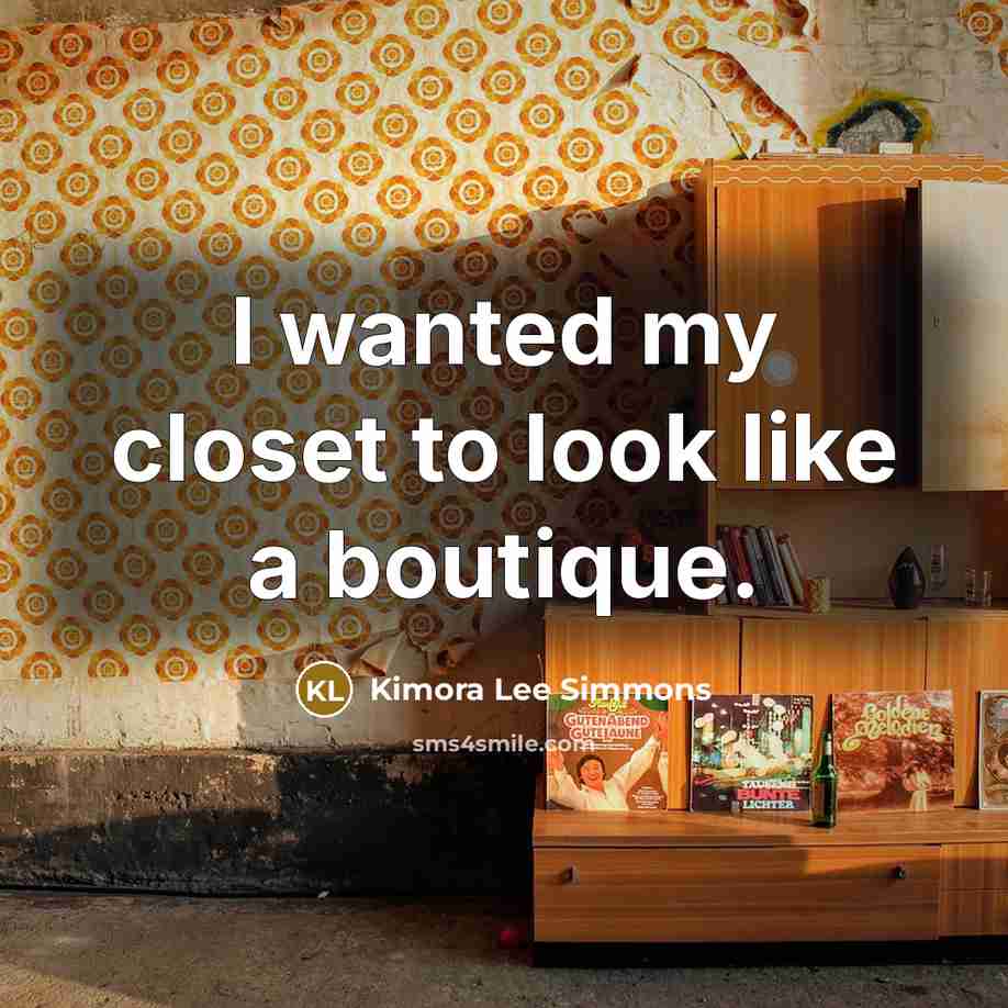 “I wanted my closet to look like a boutique.…” quote by Kimora Lee Simmons