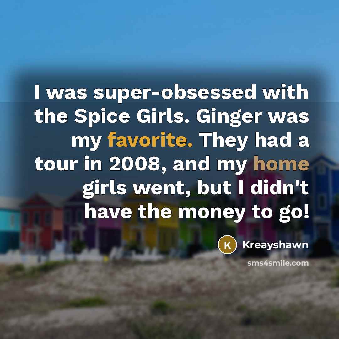 “I was super-obsessed with the Spice Girls. Ginger was my…” quote by Kreayshawn
