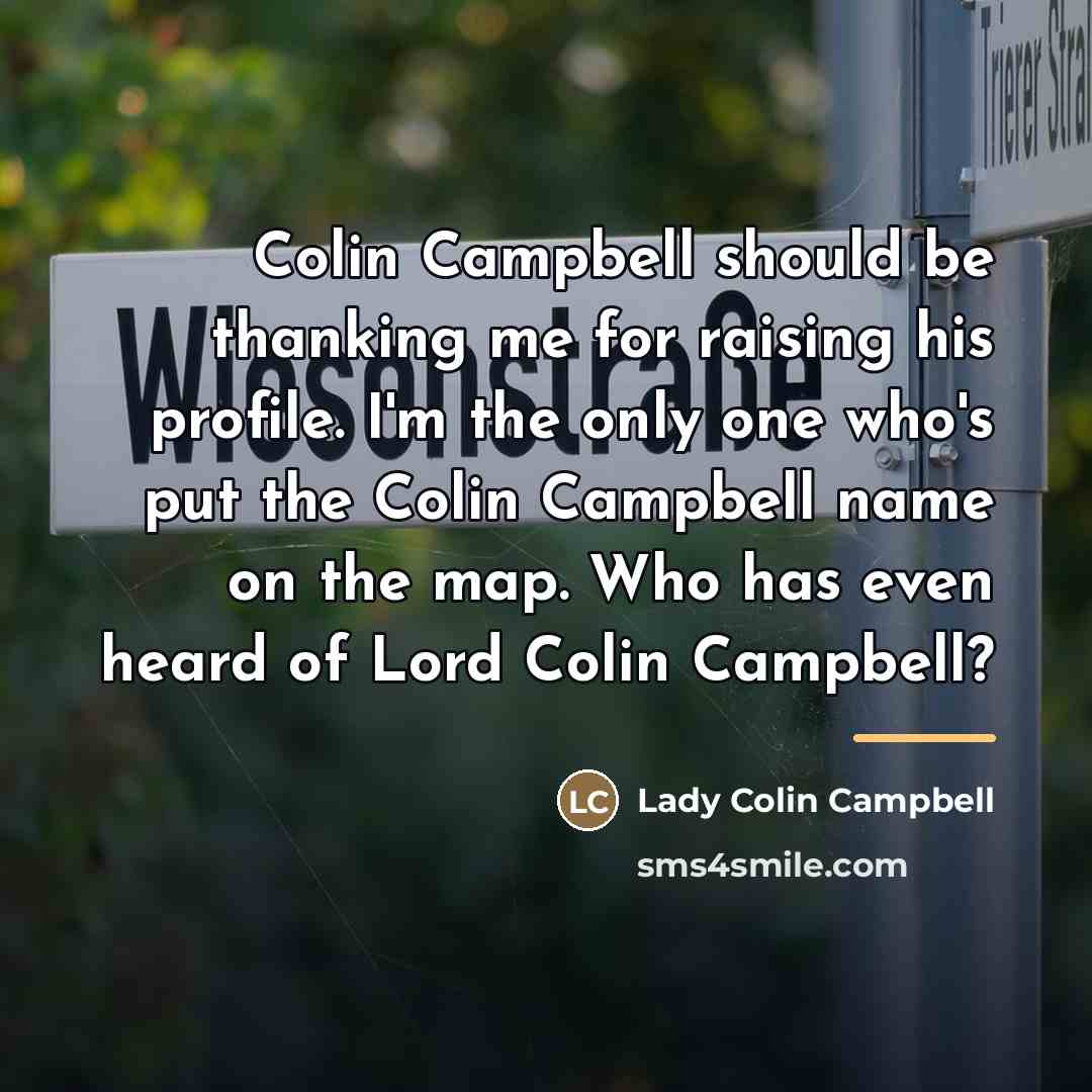“Colin Campbell should be thanking me for raising his profile.…” quote by Lady Colin Campbell