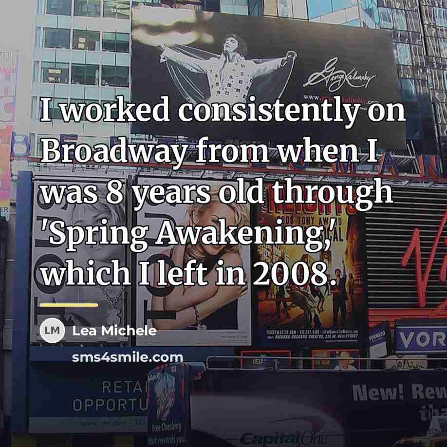 “I worked consistently on Broadway from when I was 8…” quote by Lea Michele