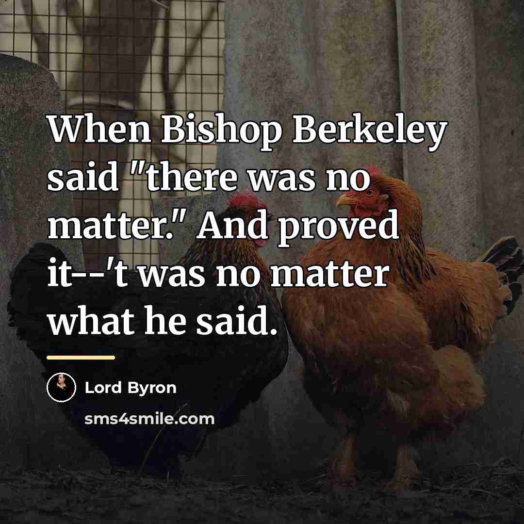 “When Bishop Berkeley said "there was no matter." And proved…” quote by Lord Byron
