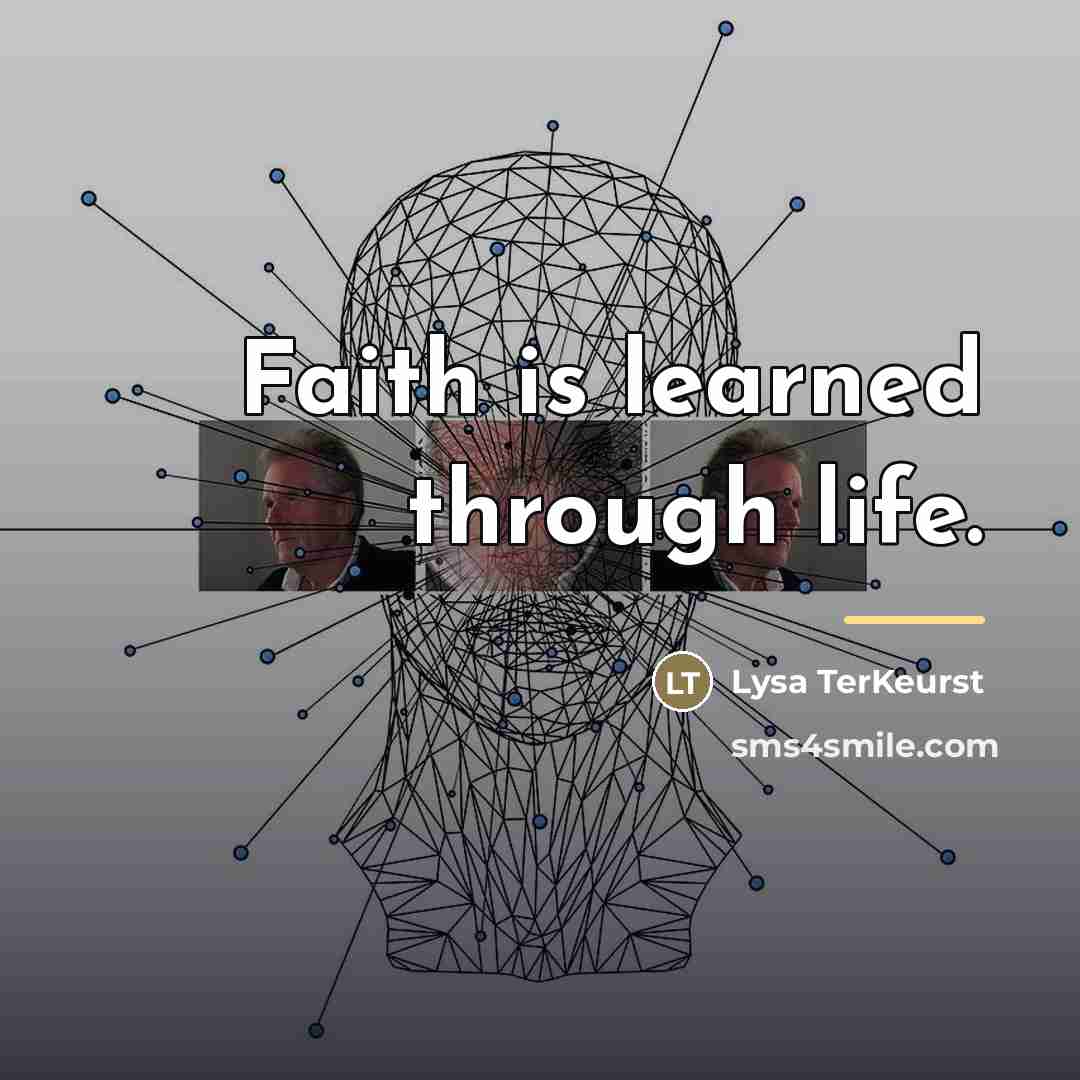 “Faith is learned through life.…” quote by Lysa TerKeurst