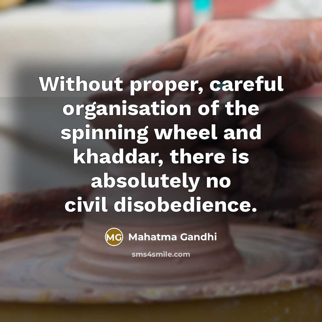 “Without proper, careful organisation of the spinning wheel and khaddar,…” quote by Mahatma Gandhi