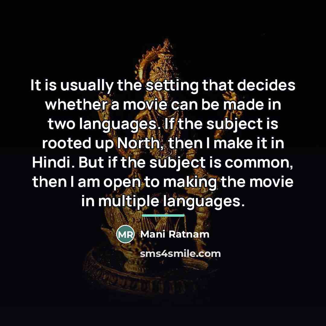“It is usually the setting that decides whether a movie…” quote by Mani Ratnam