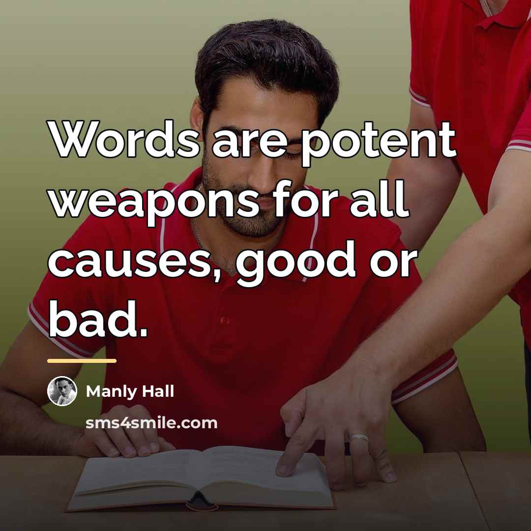 “Words are potent weapons for all causes, good or bad.…” quote by Manly Hall