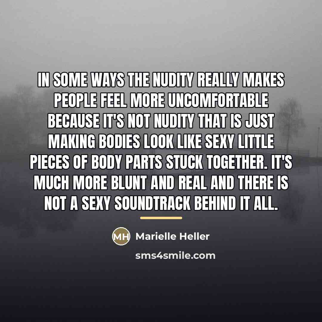 “In some ways the nudity really makes people feel more…” quote by Marielle Heller