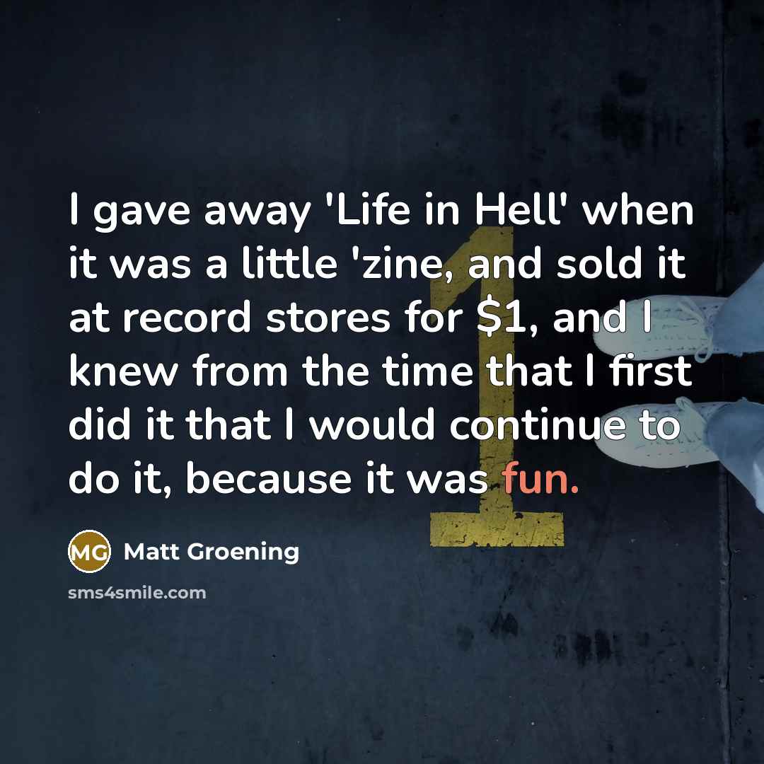 “I gave away 'Life in Hell' when it was a…” quote by Matt Groening