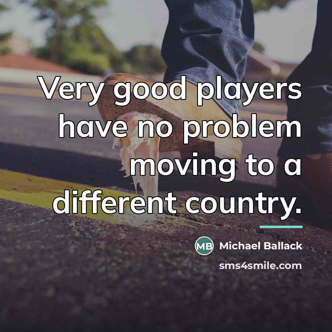 “Very good players have no problem moving to a different…” quote by Michael Ballack