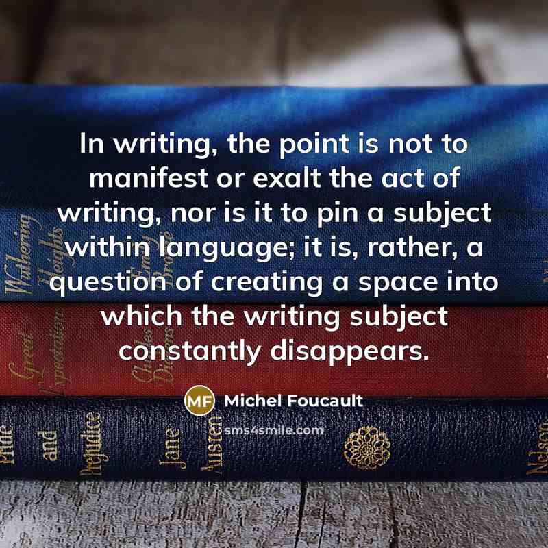 “In writing, the point is not to manifest or exalt…” quote by Michel Foucault