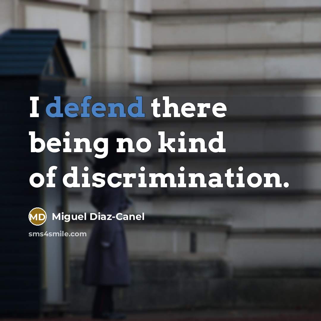 “I defend there being no kind of discrimination.…” quote by Miguel Diaz-Canel