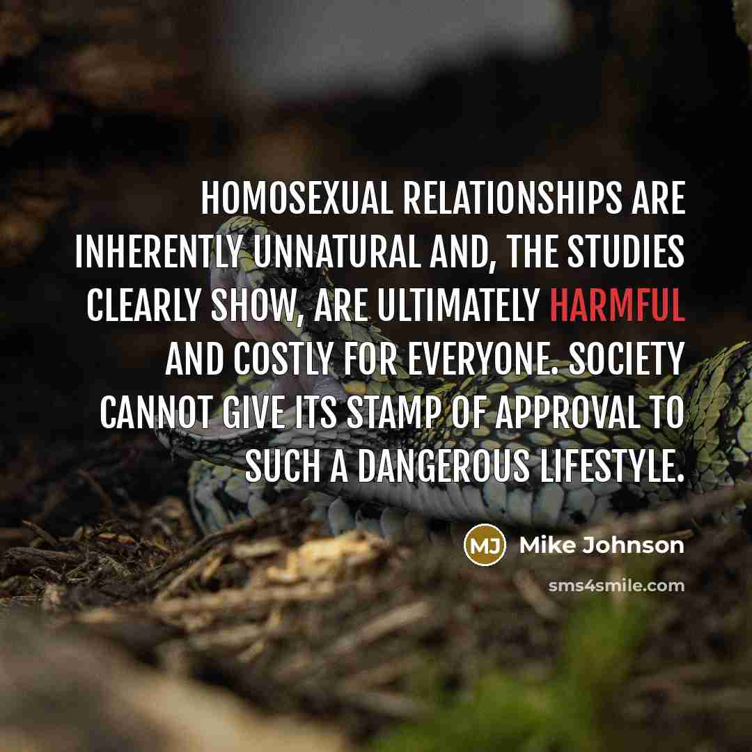 “Homosexual relationships are inherently unnatural and, the studies clearly show,…” quote by Mike Johnson