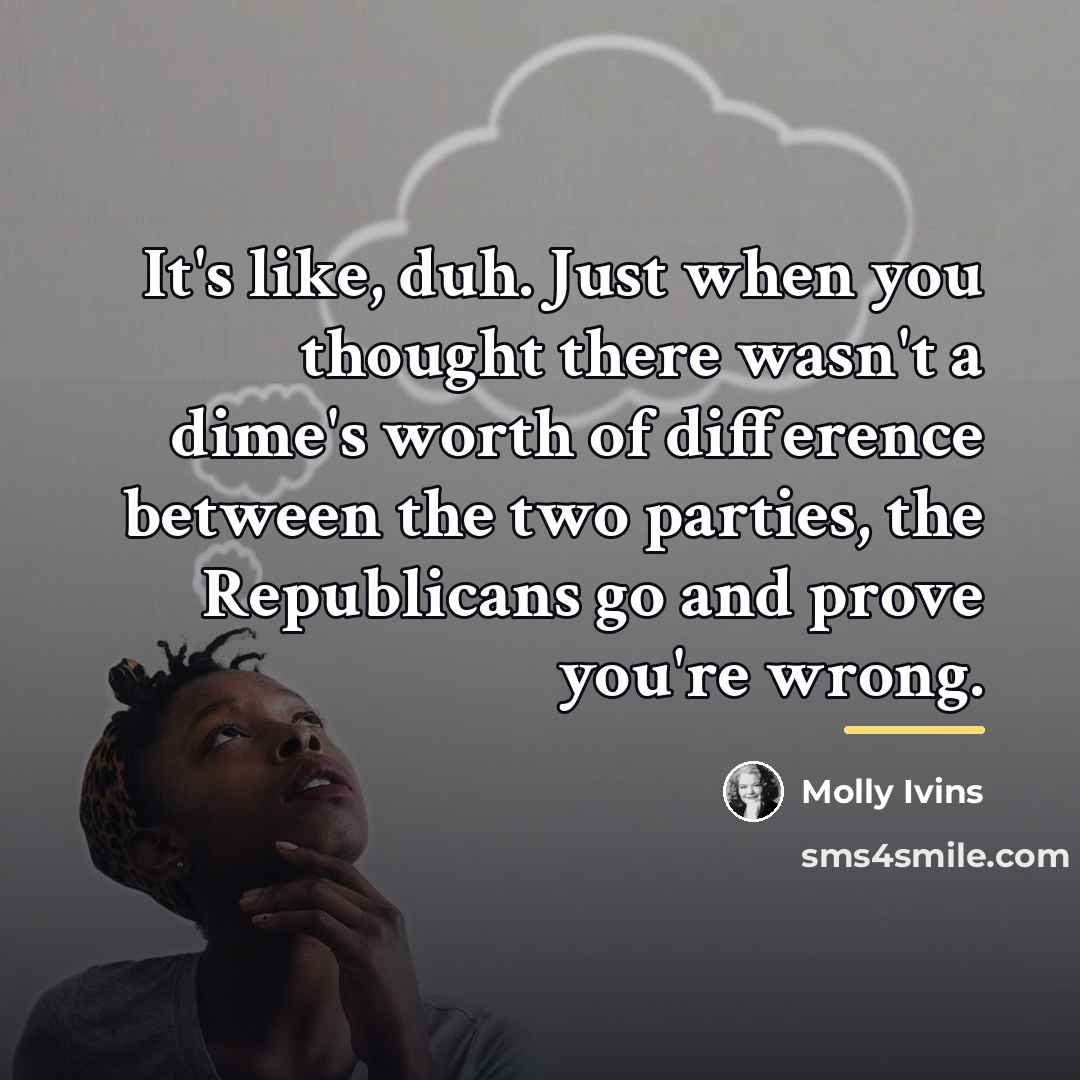 “It's like, duh. Just when you thought there wasn't a…” quote by Molly Ivins
