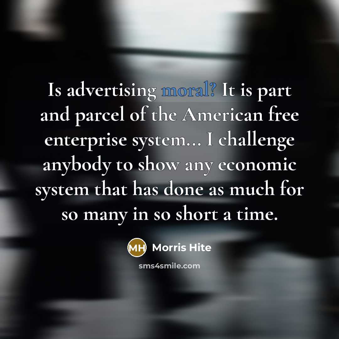 “Is advertising moral? It is part and parcel of the…” quote by Morris Hite