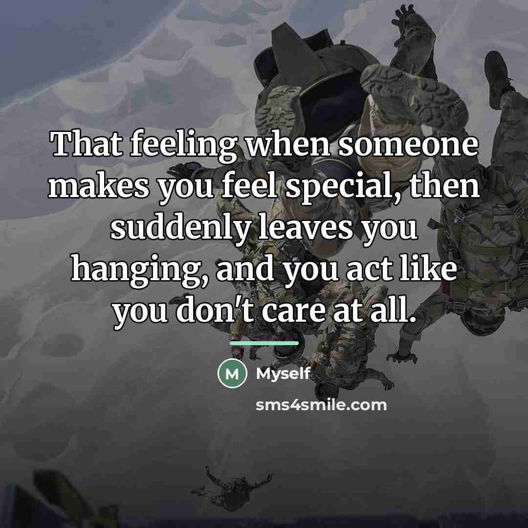 “That feeling when someone makes you feel special, then suddenly…” quote by Myself