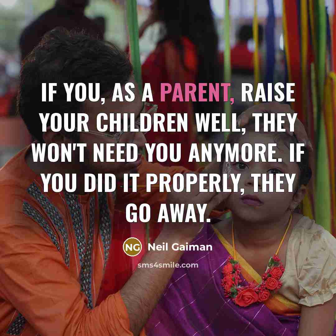 “If you, as a parent, raise your children well, they…” quote by Neil Gaiman