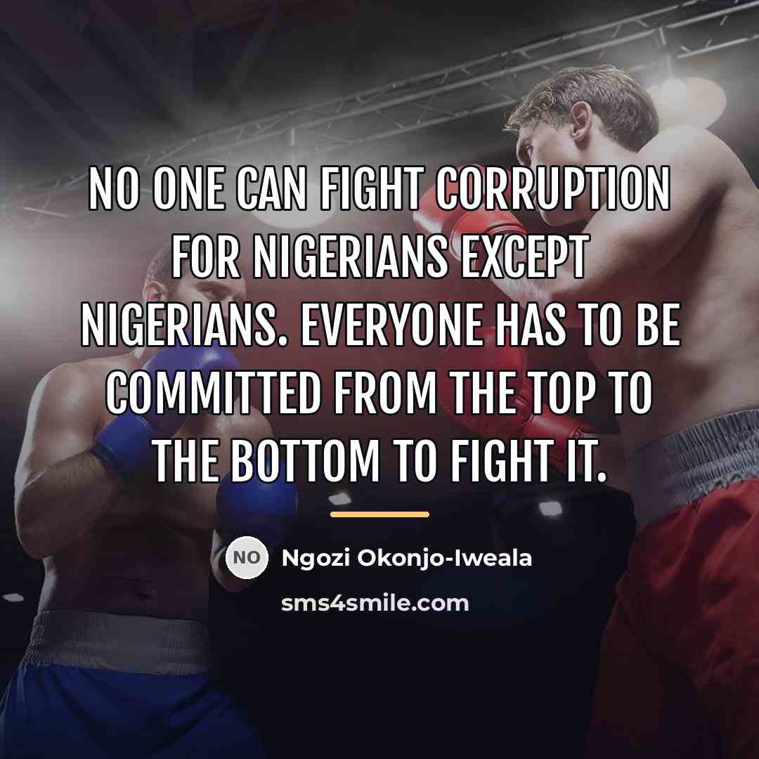 “No one can fight corruption for Nigerians except Nigerians. Everyone…” quote by Ngozi Okonjo-Iweala